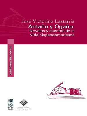 cover image of Antaño y Ogaño: novelas y cuentos de la vida hispanoamericana
